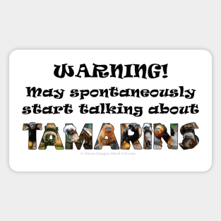 Warning! May spontaneously start talking about Tamarins - wildlife oil painting word art Magnet